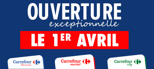 Ouverture exceptionnelle - 1er avril - Carrefour Hyper - Carrefour Market - Carrefour City
